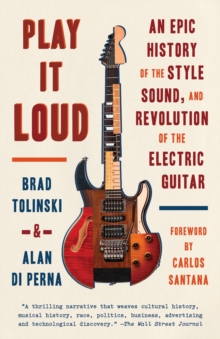 Play It Loud: An Epic History of the Style, Sound, and Revolution of the Electric Guitar