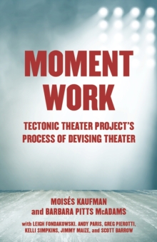 Moment Work: Tectonic Theater Project’s Method of Creating Drama