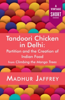 Image for Tandoori Chicken in Delhi: Partition and the Creation of Indian Food
