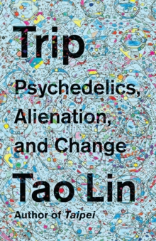 Image for Trip: psychedelics, alienation, and change