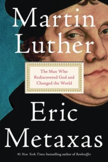 Image for Martin Luther  : the man who rediscovered God and changed the world