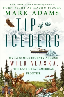 Image for Tip Of The Iceberg : My 3,000-Mile Journey Around Wild Alaska, the Last Great American Frontier