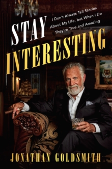 Image for Stay Interesting: I Don't Always Tell Stories About My Life, but When I Do They're True and Amazing