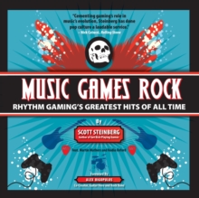 Image for Music Games Rock: Rhythm Gaming's Greatest Hits of All Time