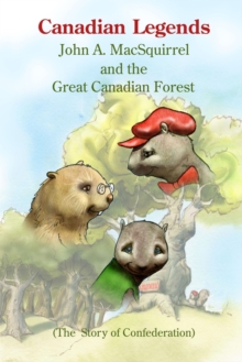 Image for Canadian Legends: John A. MacSquirrel and the Great Canadian Forest