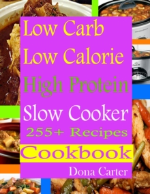 Image for Low Carb Low Calorie High Protein Slow Cooker 255+ Recipes Cookbook