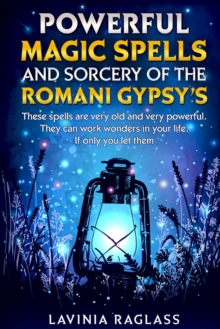 Image for Powerful Magic Spells And Sorcery Of The Romani Gypsy's : These Spells Are Very Old And Very Powerful. They Can Work Wonders In Your Life, If Only You Let Them