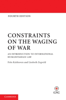 Constraints on the Waging of War: An Introduction to International Humanitarian Law