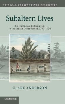 Image for Subaltern lives  : biographies of colonialism in the Indian Ocean world, 1790-1920