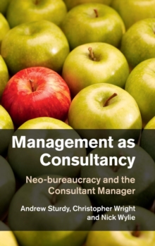 Management as Consultancy: Neo-bureaucracy and the Consultant Manager