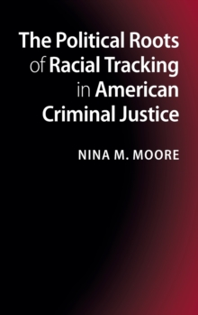Image for The Political Roots of Racial Tracking in American Criminal Justice