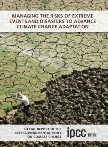 Image for Managing the Risks of Extreme Events and Disasters to Advance Climate Change Adaptation