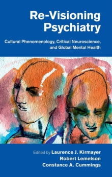 Image for Re-visioning psychiatry  : cultural phenomenology, critical neuroscience, and global mental heath