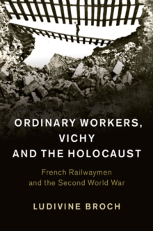 Image for Ordinary Workers, Vichy and the Holocaust