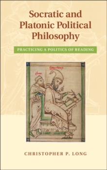 Image for Socratic and Platonic political philosophy : practicing a politics of reading