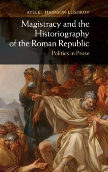 Magistracy and the Historiography of the Roman Republic