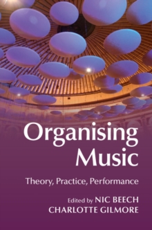 Image for Organising music  : theory, practice, performance