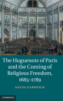 Huguenots of Paris and the Coming of Religious Freedom, 1685-1789