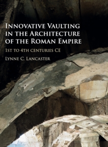 Image for Innovative vaulting in the architecture of the Roman Empire  : 1st to 4th centuries CE