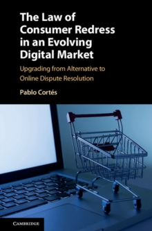Image for The law of consumer redress in an evolving digital market  : upgrading from alternative to online dispute resolution