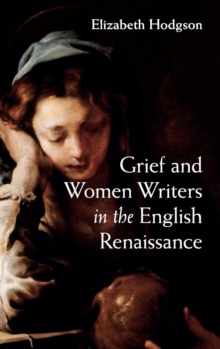 Grief and Women Writers in the English Renaissance
