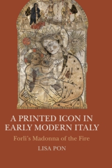 Image for Printed icon  : Forlái's Madonna of the fire in early modern Italy