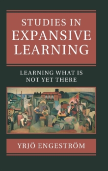 Studies in Expansive Learning: Learning What Is Not Yet There