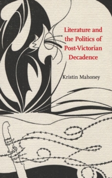 Image for Literature and the politics of post-Victorian decadence