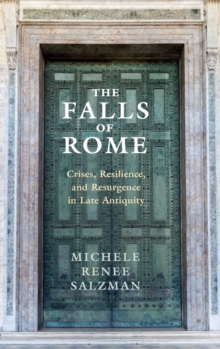 The Falls of Rome: Crises, Resilience, and Resurgence in Late Antiquity