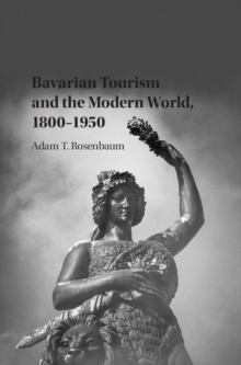 Image for Bavarian Tourism and the Modern World, 1800–1950