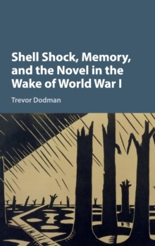 Image for Shell shock, memory, and the novel in the wake of World War I
