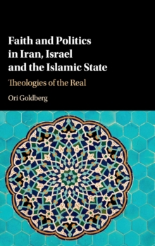 Faith and Politics in Iran, Israel, and the Islamic State: Theologies of the Real