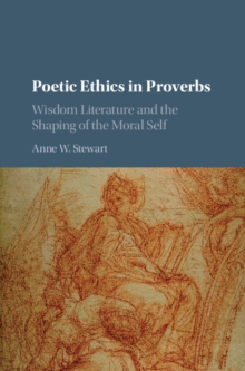 Image for Poetic ethics in Proverbs  : wisdom literature and the shaping of the moral self