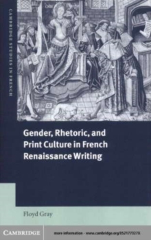 Image for Gender, rhetoric, and print culture in French Renaissance writing