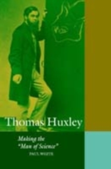 Image for Thomas Huxley: making the 'man of science'