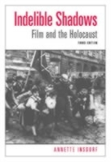 Image for Indelible shadows: film and the Holocaust