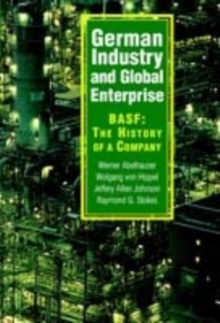 Image for German industry and global enterprise: BASF : the history of a company