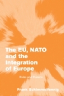 Image for The EU, NATO and the integration of Europe: rules and rhetoric
