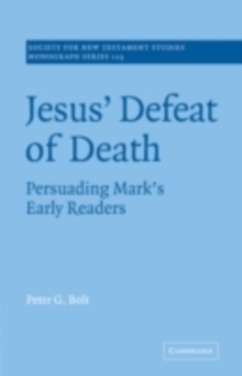 Image for Jesus' defeat of death: persuading Mark's early readers
