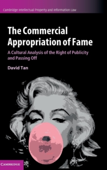 Image for The commercial appropriation of fame  : a cultural analysis of the right of publicity and passing off