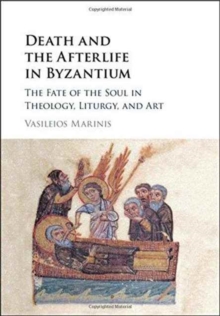 Image for Death and the afterlife in Byzantium  : the fate of the soul in theology, liturgy, and art