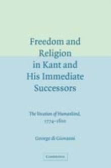 Image for Freedom and religion in Kant and his immediate successors: the vocation of humankind, 1774-1800