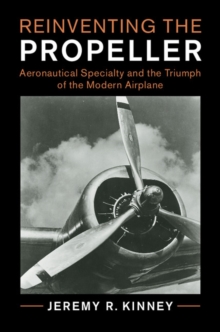 Image for Reinventing the propeller  : aeronautical specialty and the triumph of the modern airplane