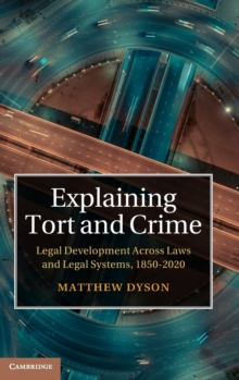 Image for Explaining tort and crime  : legal development across laws and legal systems, 1850-2020
