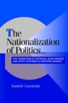 Image for The nationalization of politics: the formation of national electorates and party systems in Western Europe