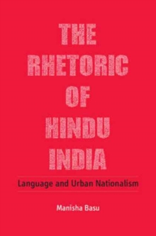 Image for The rhetoric of Hindu India  : language and urban nationalism