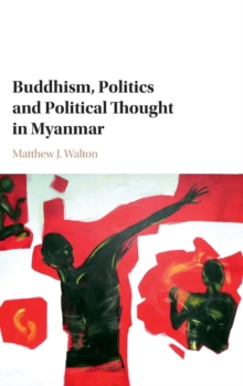 Buddhism, Politics and Political Thought in Myanmar