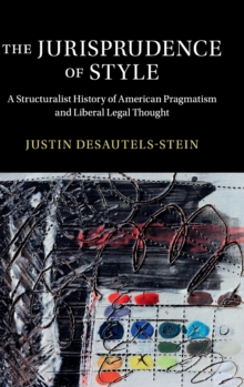 The Jurisprudence of Style: A Structuralist History of American Pragmatism and Liberal Legal Thought