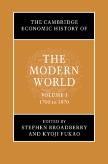 Cambridge Economic History of the Modern World: Volume 1, 1700 to 1870