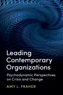 Image for Leading contemporary organizations  : psychodynamic perspectives on crisis and change